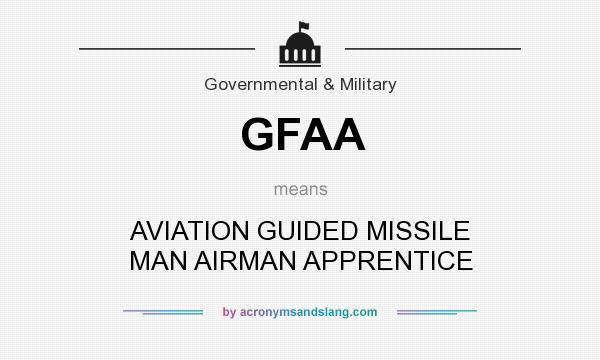 What does GFAA mean? It stands for AVIATION GUIDED MISSILE MAN AIRMAN APPRENTICE