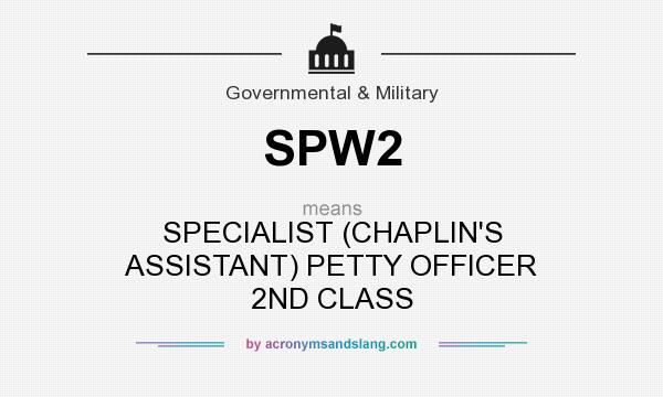What does SPW2 mean? It stands for SPECIALIST (CHAPLIN`S ASSISTANT) PETTY OFFICER 2ND CLASS