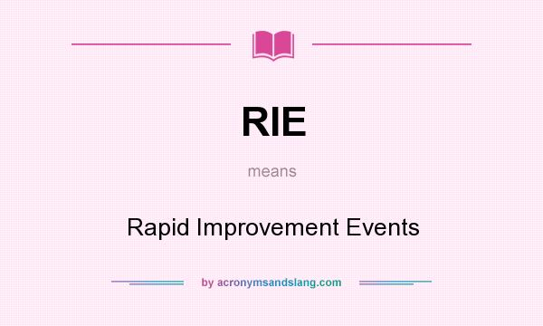 What does RIE mean? It stands for Rapid Improvement Events