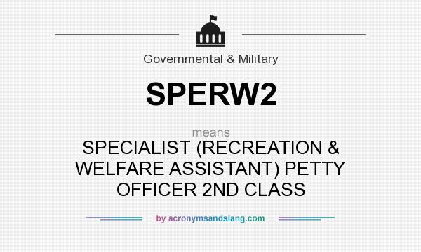 What does SPERW2 mean? It stands for SPECIALIST (RECREATION & WELFARE ASSISTANT) PETTY OFFICER 2ND CLASS