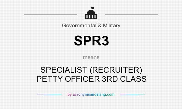 What does SPR3 mean? It stands for SPECIALIST (RECRUITER) PETTY OFFICER 3RD CLASS