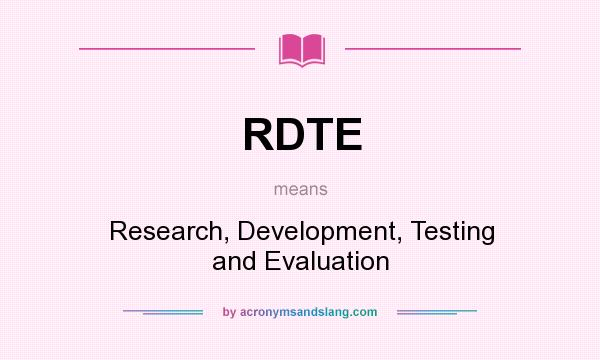 What does RDTE mean? It stands for Research, Development, Testing and Evaluation