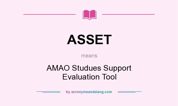 What does ASSET mean? It stands for AMAO Studues Support Evaluation Tool