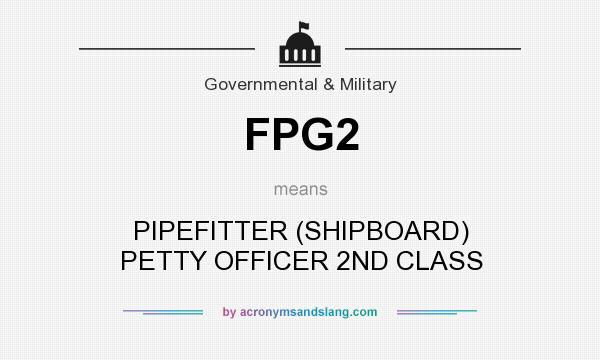 What does FPG2 mean? It stands for PIPEFITTER (SHIPBOARD) PETTY OFFICER 2ND CLASS