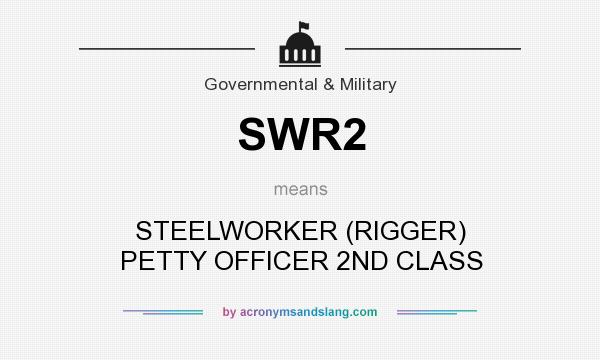 What does SWR2 mean? It stands for STEELWORKER (RIGGER) PETTY OFFICER 2ND CLASS