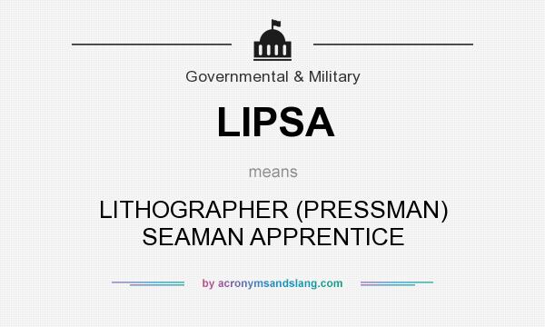 What does LIPSA mean? It stands for LITHOGRAPHER (PRESSMAN) SEAMAN APPRENTICE