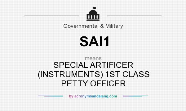 What does SAI1 mean? It stands for SPECIAL ARTIFICER (INSTRUMENTS) 1ST CLASS PETTY OFFICER