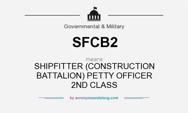 What does SFCB2 mean? It stands for SHIPFITTER (CONSTRUCTION BATTALION) PETTY OFFICER 2ND CLASS