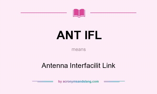 What does ANT IFL mean? It stands for Antenna Interfacilit Link