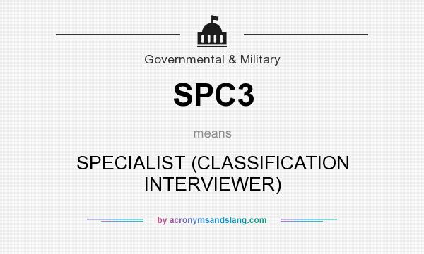 What does SPC3 mean? It stands for SPECIALIST (CLASSIFICATION INTERVIEWER)