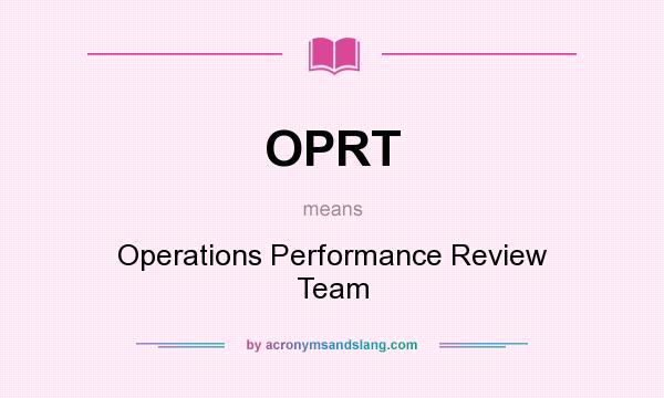 What does OPRT mean? It stands for Operations Performance Review Team