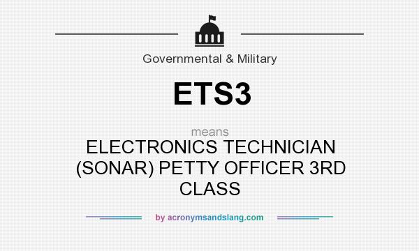 What does ETS3 mean? It stands for ELECTRONICS TECHNICIAN (SONAR) PETTY OFFICER 3RD CLASS
