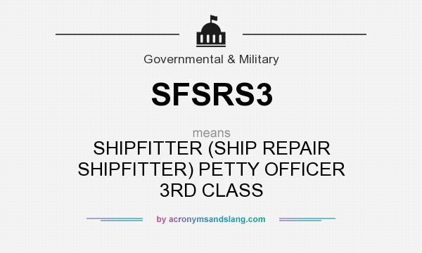 What does SFSRS3 mean? It stands for SHIPFITTER (SHIP REPAIR SHIPFITTER) PETTY OFFICER 3RD CLASS