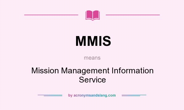 What does MMIS mean? It stands for Mission Management Information Service