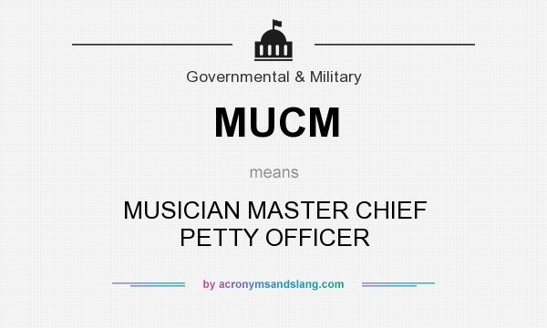 What does MUCM mean? It stands for MUSICIAN MASTER CHIEF PETTY OFFICER