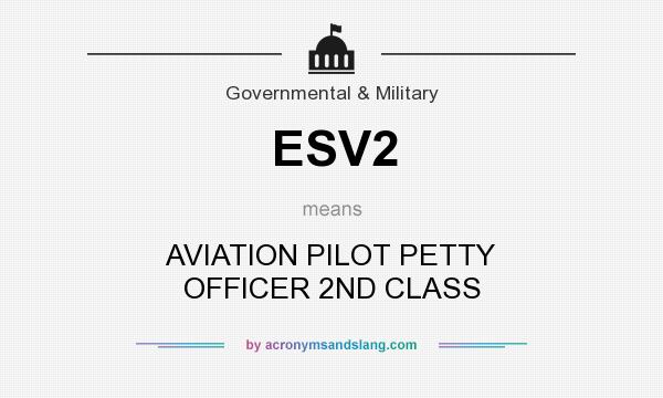 What does ESV2 mean? It stands for AVIATION PILOT PETTY OFFICER 2ND CLASS