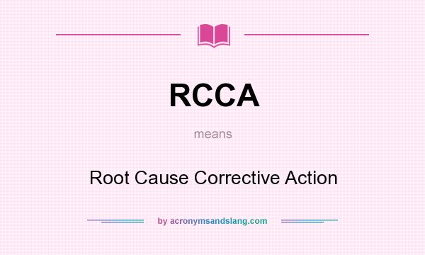 What does RCCA mean? It stands for Root Cause Corrective Action