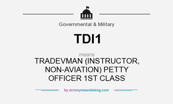 What does TDI1 mean? It stands for TRADEVMAN (INSTRUCTOR, NON-AVIATION) PETTY OFFICER 1ST CLASS