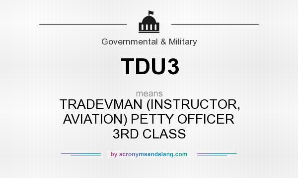 What does TDU3 mean? It stands for TRADEVMAN (INSTRUCTOR, AVIATION) PETTY OFFICER 3RD CLASS
