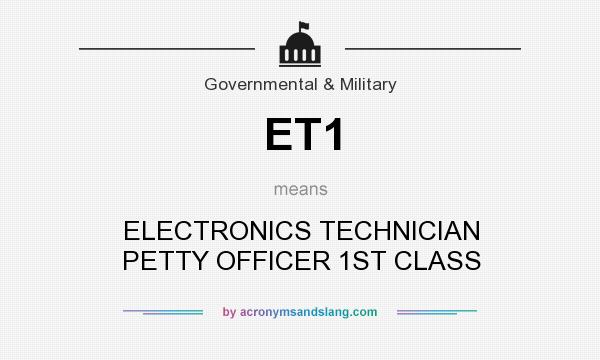 What does ET1 mean? It stands for ELECTRONICS TECHNICIAN PETTY OFFICER 1ST CLASS