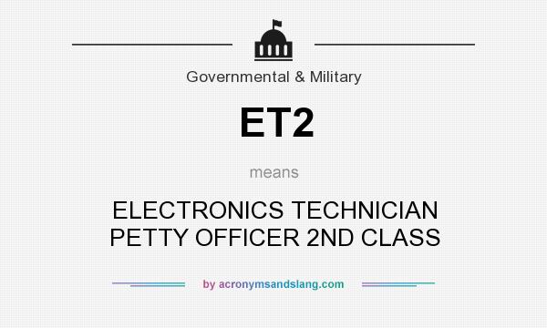 What does ET2 mean? It stands for ELECTRONICS TECHNICIAN PETTY OFFICER 2ND CLASS