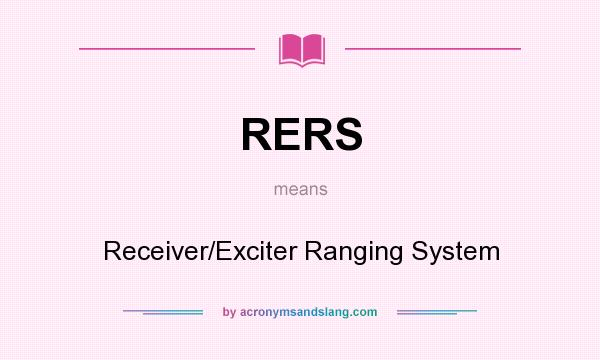 What does RERS mean? It stands for Receiver/Exciter Ranging System