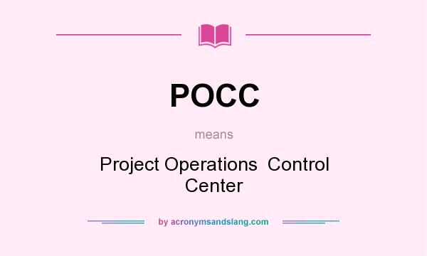 What does POCC mean? It stands for Project Operations  Control Center