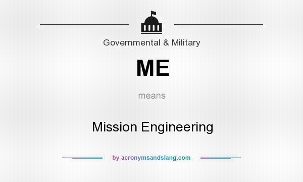 What does ME mean? It stands for Mission Engineering