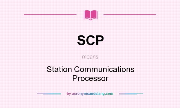 What does SCP mean? It stands for Station Communications Processor
