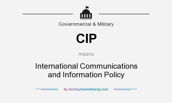 What does CIP mean? It stands for International Communications and Information Policy