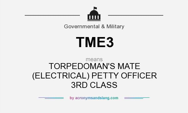 What does TME3 mean? It stands for TORPEDOMAN`S MATE (ELECTRICAL) PETTY OFFICER 3RD CLASS