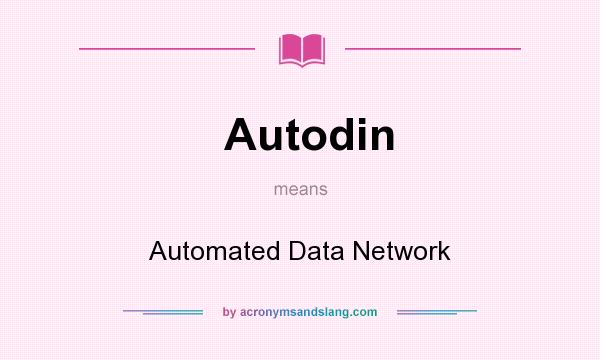 What does Autodin mean? It stands for Automated Data Network