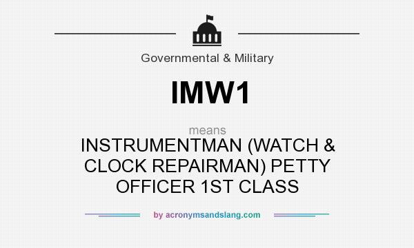What does IMW1 mean? It stands for INSTRUMENTMAN (WATCH & CLOCK REPAIRMAN) PETTY OFFICER 1ST CLASS