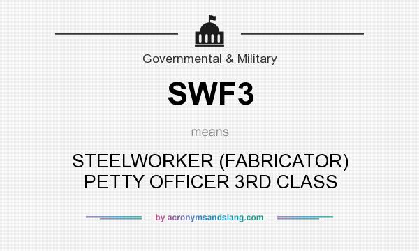 What does SWF3 mean? It stands for STEELWORKER (FABRICATOR) PETTY OFFICER 3RD CLASS