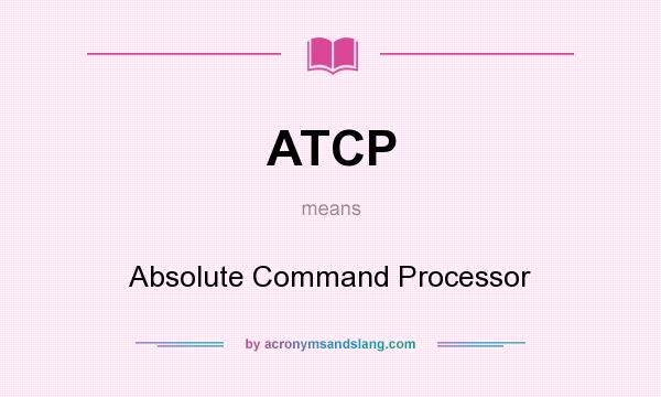 What does ATCP mean? It stands for Absolute Command Processor
