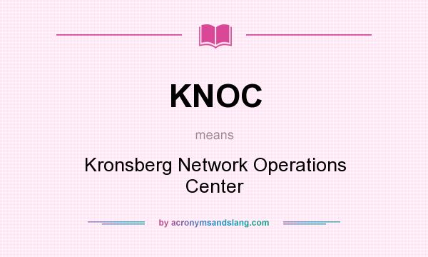 What does KNOC mean? It stands for Kronsberg Network Operations Center
