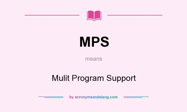What does MPS mean? It stands for Mulit Program Support