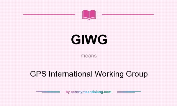 What does GIWG mean? It stands for GPS International Working Group