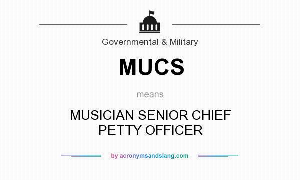 What does MUCS mean? It stands for MUSICIAN SENIOR CHIEF PETTY OFFICER