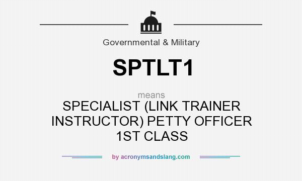 What does SPTLT1 mean? It stands for SPECIALIST (LINK TRAINER INSTRUCTOR) PETTY OFFICER 1ST CLASS