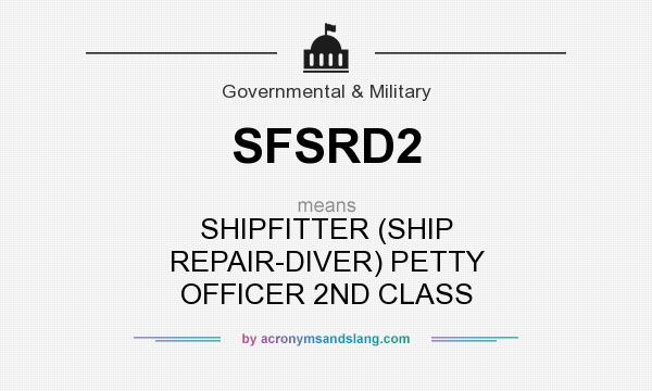 What does SFSRD2 mean? It stands for SHIPFITTER (SHIP REPAIR-DIVER) PETTY OFFICER 2ND CLASS