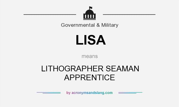 What does LISA mean? It stands for LITHOGRAPHER SEAMAN APPRENTICE