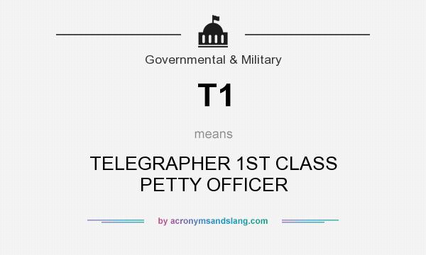 What does T1 mean? It stands for TELEGRAPHER 1ST CLASS PETTY OFFICER