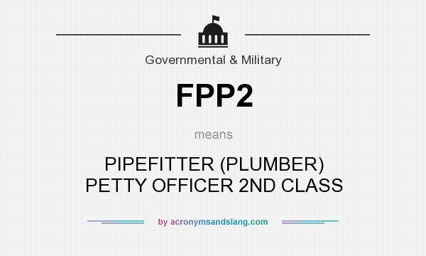 What does FPP2 mean? It stands for PIPEFITTER (PLUMBER) PETTY OFFICER 2ND CLASS
