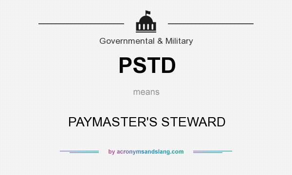 What does PSTD mean? It stands for PAYMASTER`S STEWARD