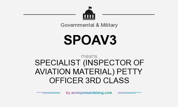 What does SPOAV3 mean? It stands for SPECIALIST (INSPECTOR OF AVIATION MATERIAL) PETTY OFFICER 3RD CLASS