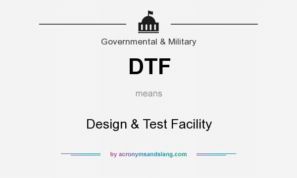 What does DTF mean? It stands for Design & Test Facility