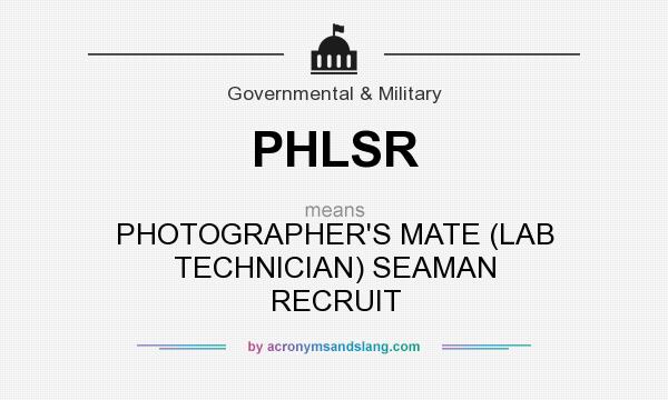 What does PHLSR mean? It stands for PHOTOGRAPHER`S MATE (LAB TECHNICIAN) SEAMAN RECRUIT