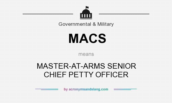What does MACS mean? It stands for MASTER-AT-ARMS SENIOR CHIEF PETTY OFFICER