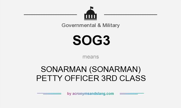 What does SOG3 mean? It stands for SONARMAN (SONARMAN) PETTY OFFICER 3RD CLASS